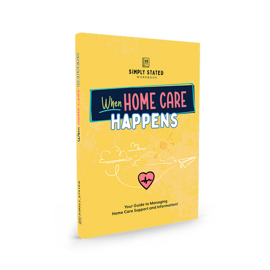 When Home Care Happens workbook cover – yellow background with heart and cloud illustration, subtitle ‘Your Guide to Managing Home Care Support and Information’, part of Simply Stated Workbooks series