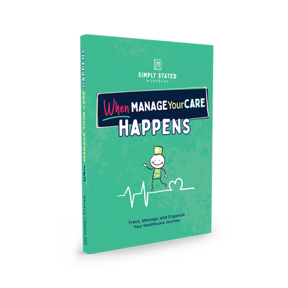 When Manage Your Care Happens workbook cover – bright green background, stick figure nurse illustration, heart and heartbeat graphic, subtitle ‘Track, Manage, and Organize Your Healthcare Journey’, part of Simply Stated Workbooks series.

