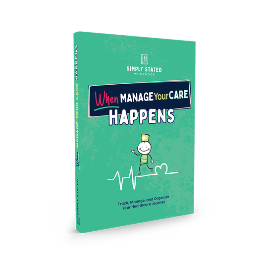 When Manage Your Care Happens workbook cover – bright green background, stick figure nurse illustration, heart and heartbeat graphic, subtitle ‘Track, Manage, and Organize Your Healthcare Journey’, part of Simply Stated Workbooks series.

